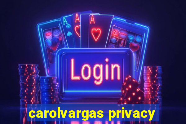 carolvargas privacy