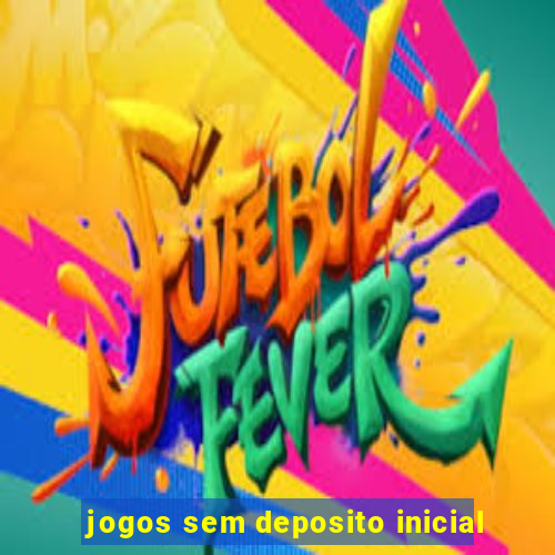 jogos sem deposito inicial