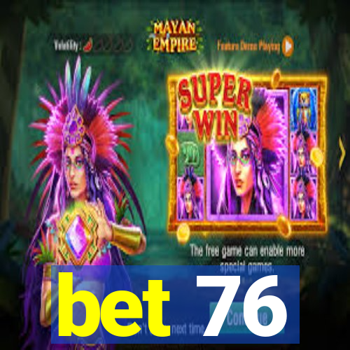 bet 76