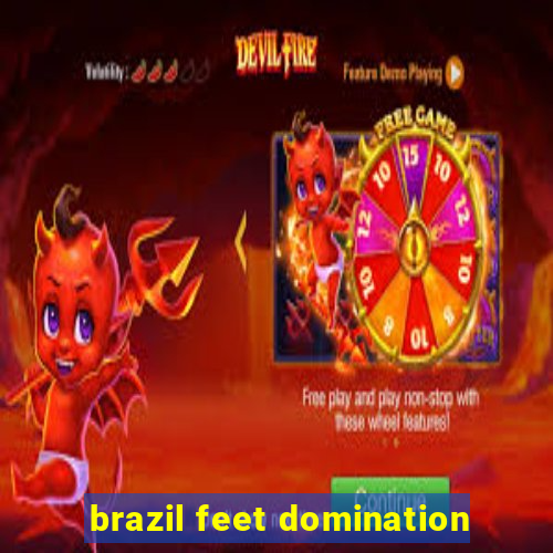 brazil feet domination