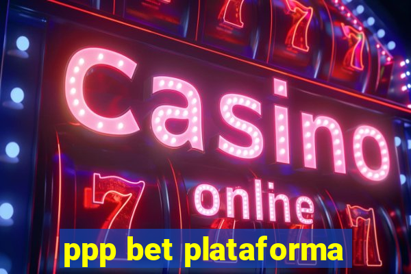 ppp bet plataforma