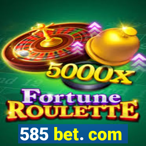 585 bet. com