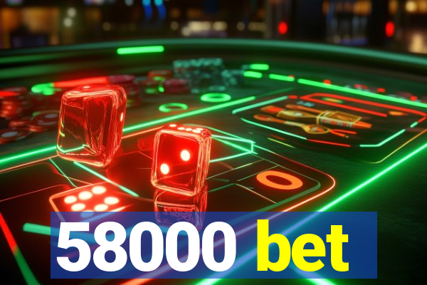 58000 bet