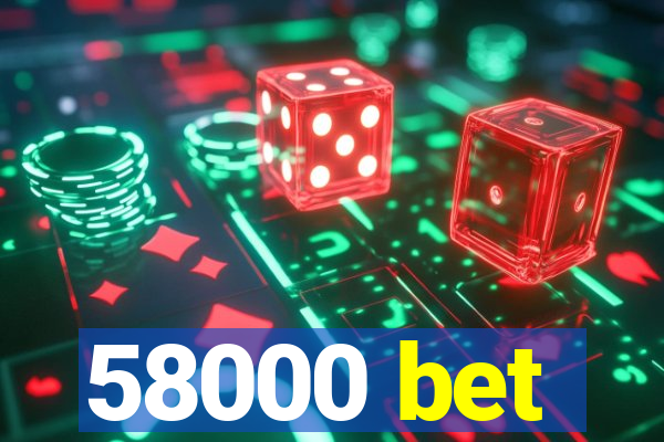 58000 bet