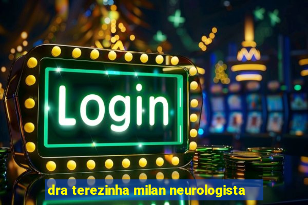 dra terezinha milan neurologista