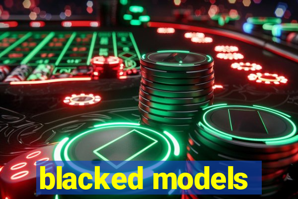 blacked models