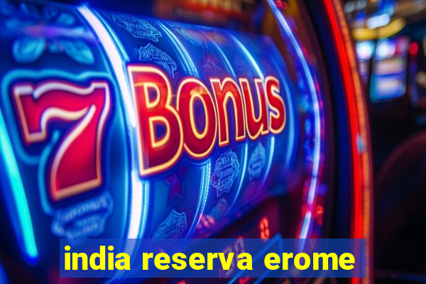 india reserva erome