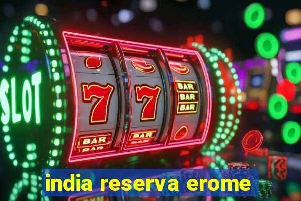 india reserva erome