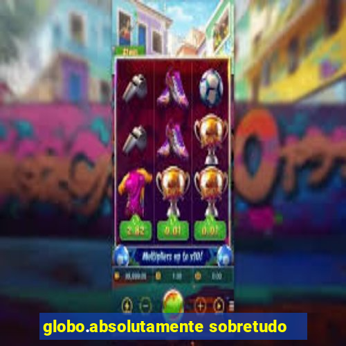 globo.absolutamente sobretudo