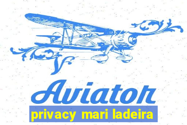 privacy mari ladeira