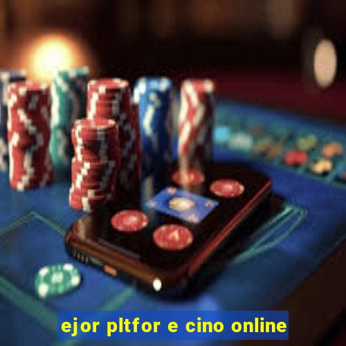 ejor pltfor e cino online