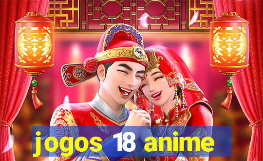 jogos 18 anime