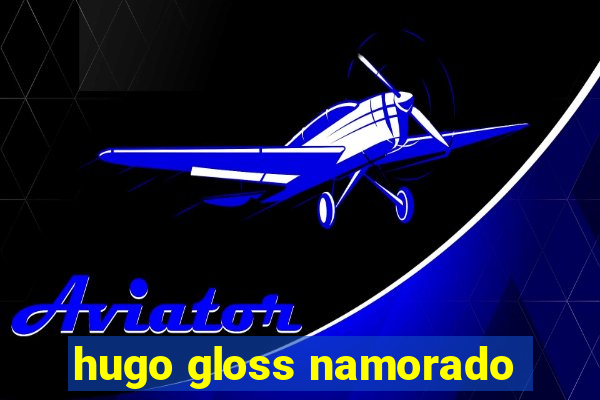 hugo gloss namorado