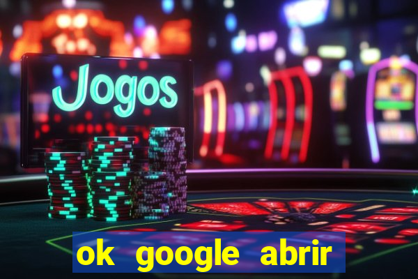 ok google abrir jogo de c****