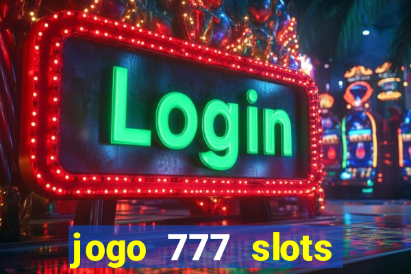 jogo 777 slots paga mesmo