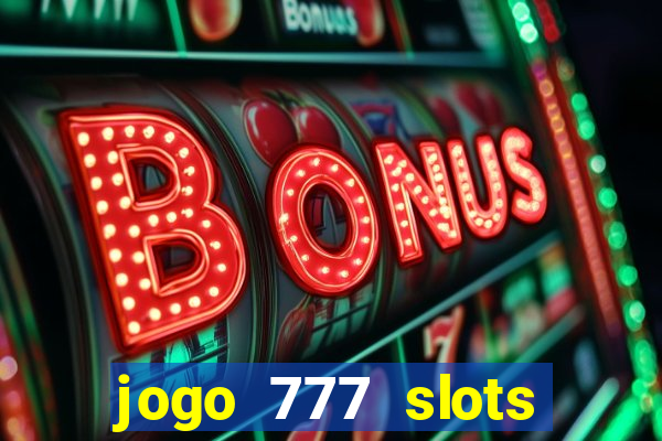 jogo 777 slots paga mesmo