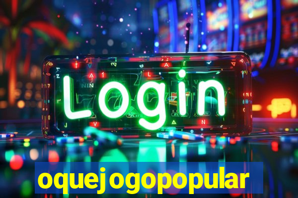 oquejogopopular