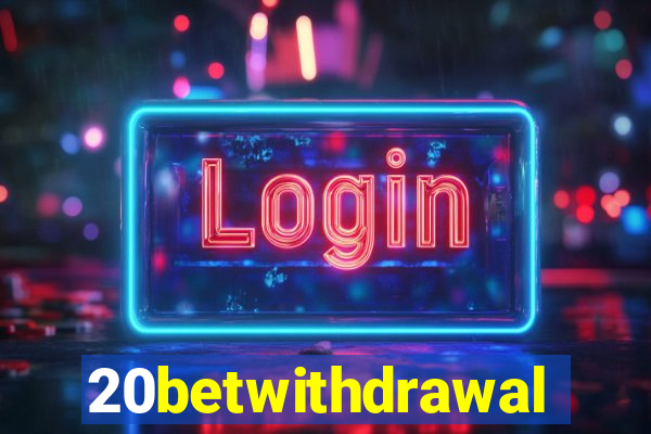 20betwithdrawal