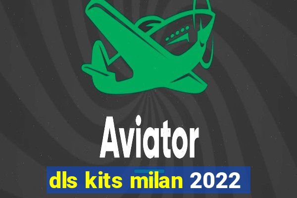 dls kits milan 2022