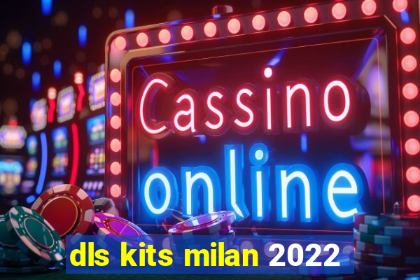 dls kits milan 2022