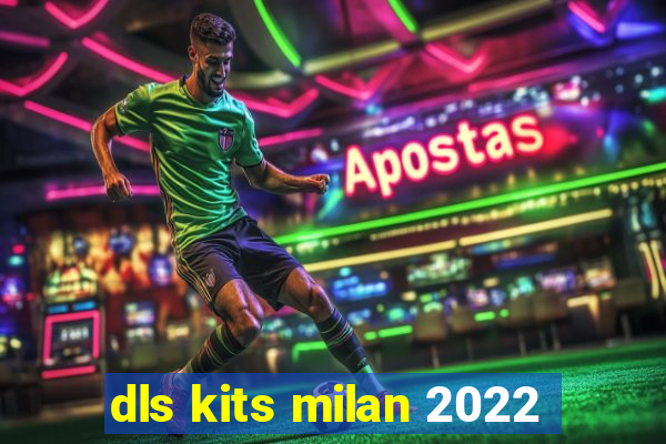 dls kits milan 2022