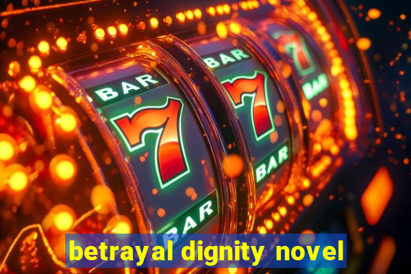 betrayal dignity novel