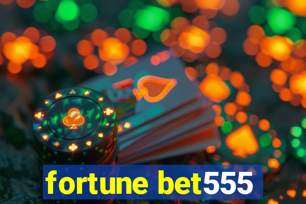 fortune bet555