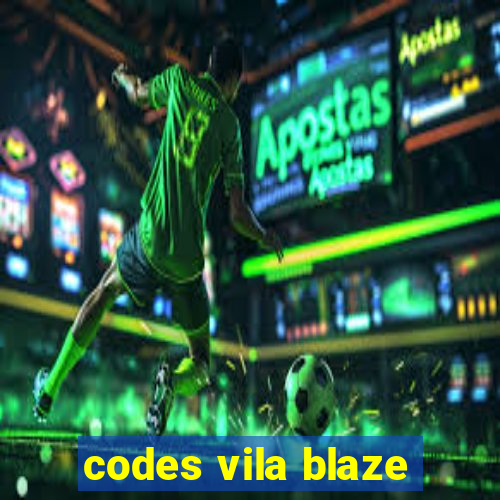 codes vila blaze