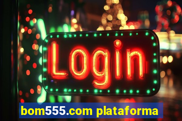 bom555.com plataforma