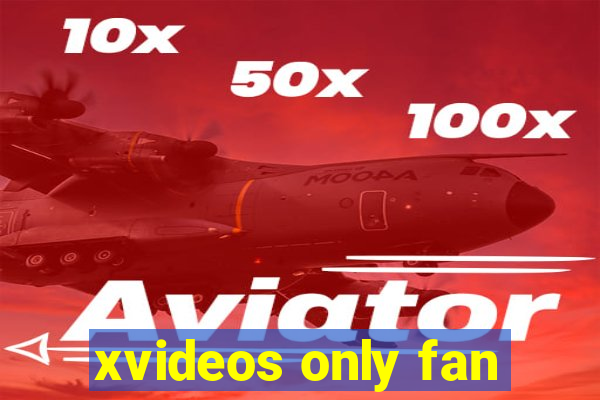 xvideos only fan