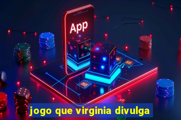 jogo que virginia divulga