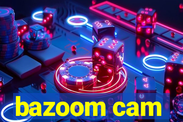 bazoom cam