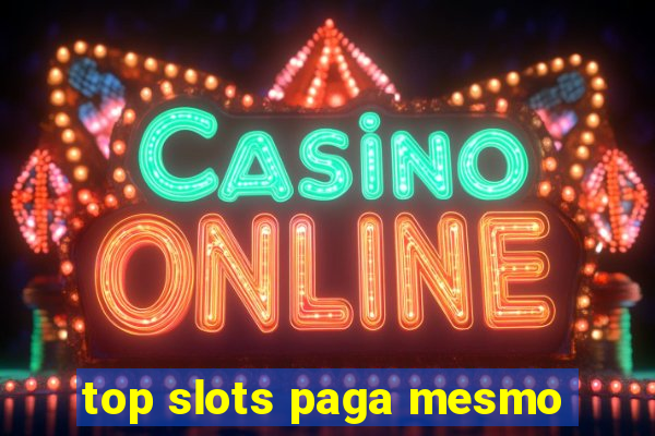 top slots paga mesmo