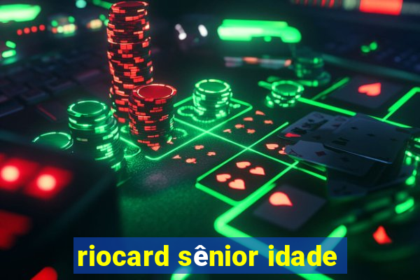 riocard sênior idade