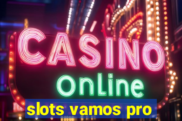 slots vamos pro