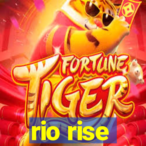 rio rise