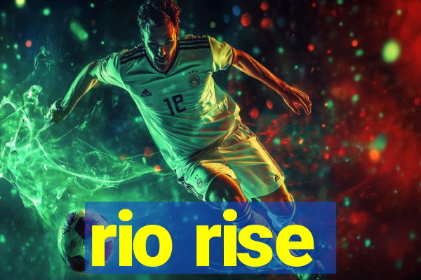 rio rise