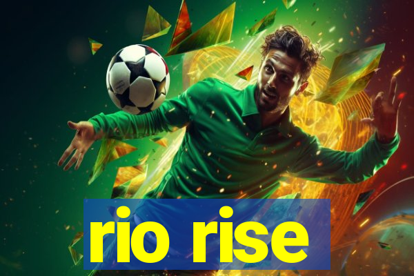 rio rise