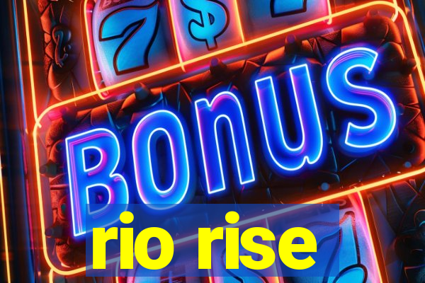 rio rise