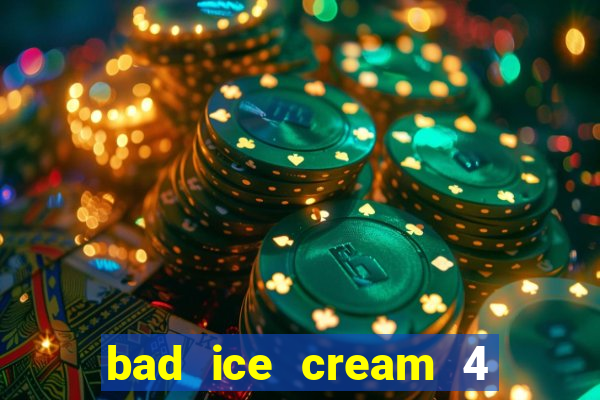 bad ice cream 4 click jogos