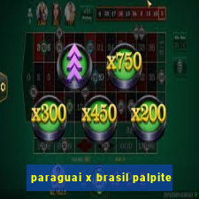 paraguai x brasil palpite