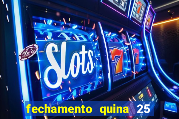 fechamento quina 25 garante quadra com