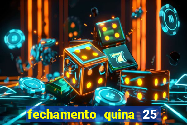 fechamento quina 25 garante quadra com