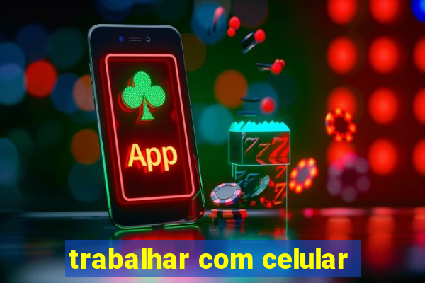 trabalhar com celular