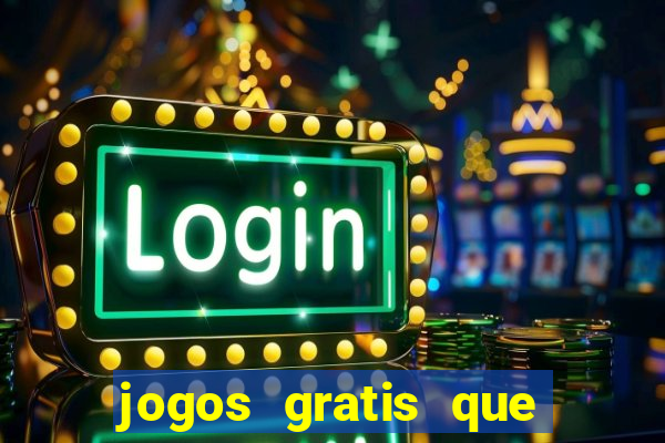 jogos gratis que realmente ganha dinheiro