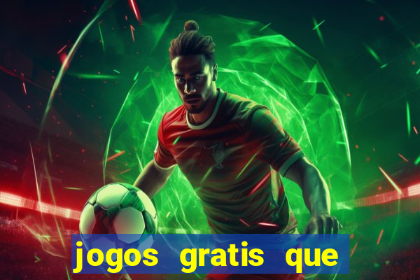 jogos gratis que realmente ganha dinheiro