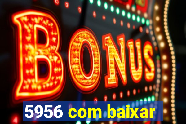 5956 com baixar