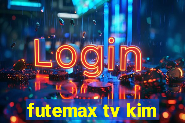 futemax tv kim