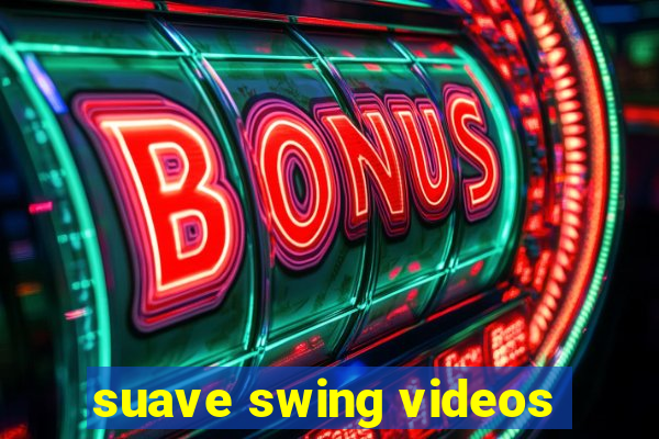 suave swing videos