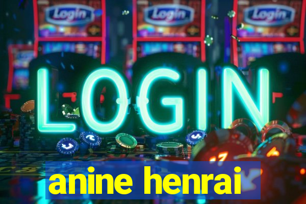 anine henrai